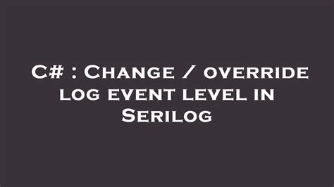 Serilog - AppSettings Config . . Serilog minimum level override